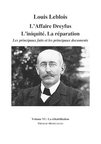 Couverture du livre « L'affaire Dreyfus ; l'iniquité, la réparation, les principaux faits et documents t.6 ; la réhabilitation » de Louis Leblois aux éditions Theolib