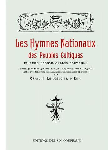 Couverture du livre « Les hymnes nationaux des peuples celtiques » de Camille et Le Mercier D'Erm aux éditions Editions Des Six Coupeaux