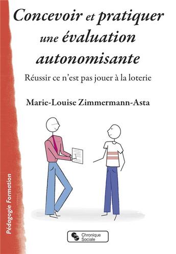 Couverture du livre « Concevoir et pratiquer une évaluation autonomisante ; réussir ce n'est pas jouer à la loterie » de Marie-Louise Zimmermann-Asta aux éditions Chronique Sociale