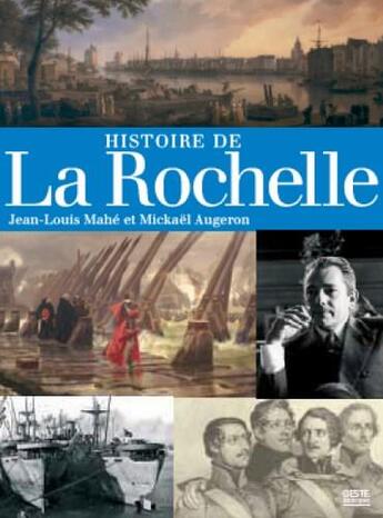 Couverture du livre « Histoire de la Rochelle » de Jean-Louis Mahe et Mickael Augeron aux éditions Geste