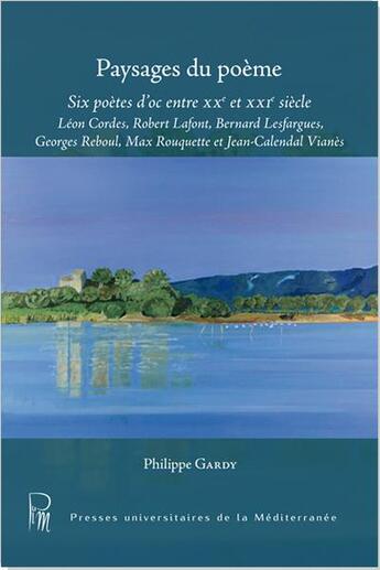 Couverture du livre « Paysages du poème : six poètes d'Oc entre XXe et XXIe siècle » de Philippe Gardy aux éditions Pu De La Mediterranee