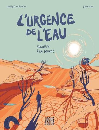 Couverture du livre « L'urgence de l'eau : Enquête à la source » de Christian Baudu et Julie Wo aux éditions Locus Solus