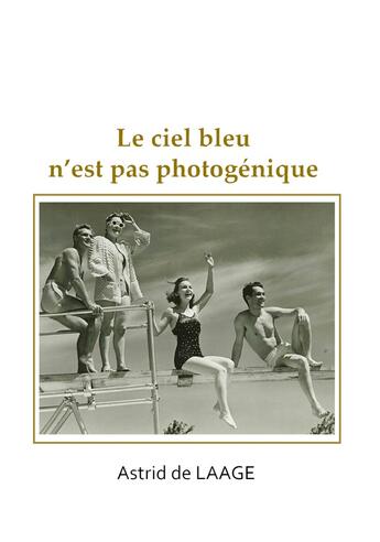 Couverture du livre « Le ciel bleu n'est pas photogénique » de Astrid De Laage aux éditions Iggybook