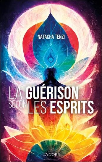 Couverture du livre « La guérison selon les esprits » de Natacha Tenzi aux éditions Lanore