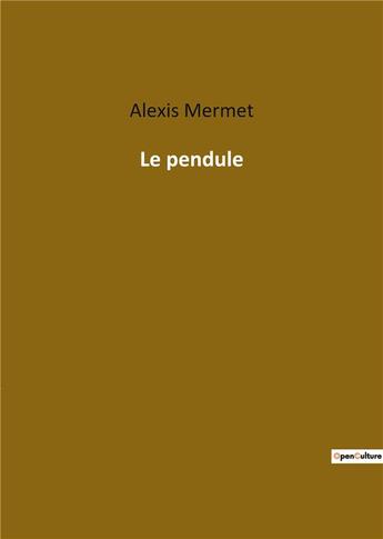 Couverture du livre « Le pendule » de Alexis Mermet aux éditions Culturea