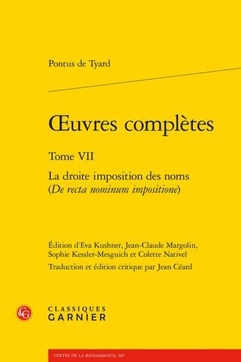 Couverture du livre « Oeuvres complètes t.7 : la droite imposition des noms (de recta nominum impositione) » de Pontus De Tyard aux éditions Classiques Garnier