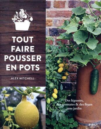 Couverture du livre « Tout faire pousser en pots » de Mitchell Alex aux éditions First