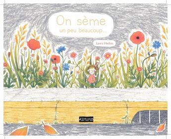 Couverture du livre « On sème, un peu, beaucoup... » de Laura Hedon aux éditions A2mimo