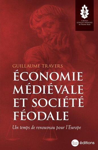 Couverture du livre « Économie médiévale et société féodale : un temps de renouveau pour l'Europe » de Guillaume Travers aux éditions La Nouvelle Librairie