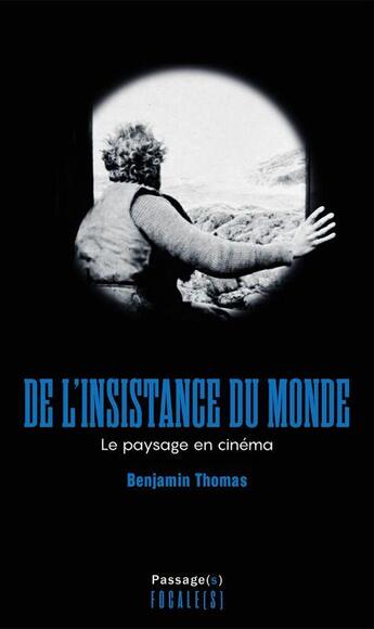 Couverture du livre « De l'insistance du monde : le paysage en cinéma » de Benjamin Thomas aux éditions Passages