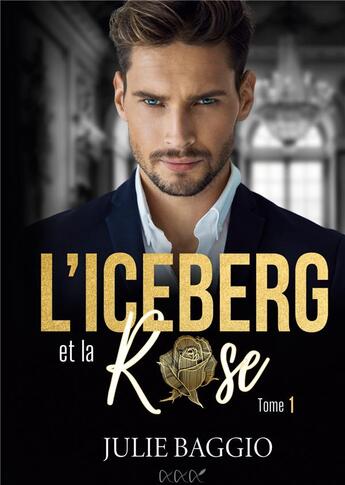 Couverture du livre « L'Iceberg et la Rose : Tome 1 » de Julie Baggio aux éditions A Et R Editions