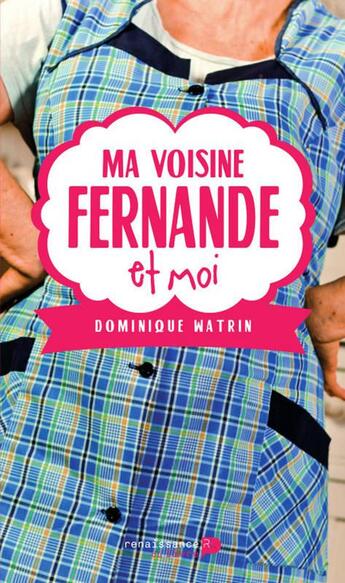 Couverture du livre « Ma voisine Fernande et moi » de Dominique Watrin aux éditions Luc Pire