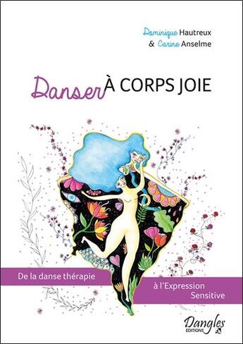 Couverture du livre « Danser à corps joie ; de la danse thérapie à l'expression sensitive » de Carine Anselme et Dominique Hautreux aux éditions Dangles