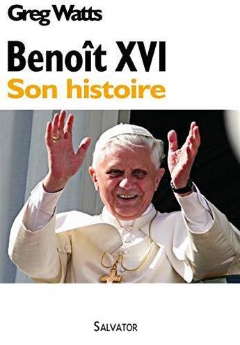 Couverture du livre « Benoît XVI : son histoire » de Greg Watts aux éditions Salvator