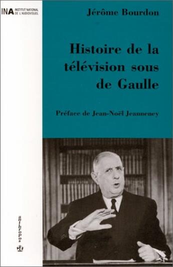 Couverture du livre « HISTOIRE DE LA TELEVISION SOUS DE GAULLE » de Bourdon/Jerome aux éditions Economica