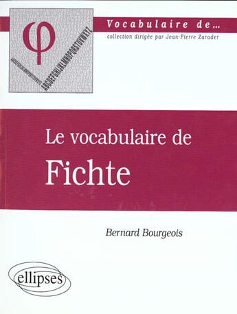 Couverture du livre « Le vocabulaire de fichte » de Bourgeois/Bernard aux éditions Ellipses