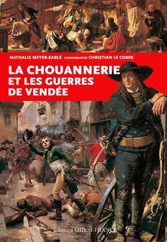 Couverture du livre « La chouannerie et les guerres de Vendée » de Nathalie Meyer-Sable et Christian Le Corre aux éditions Ouest France