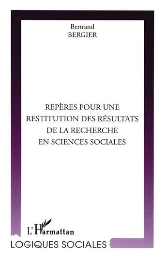 Couverture du livre « REPÈRES POUR UNE RESTITUTION DES RÉSULTATS DE LA RECHERCHE EN SCIENCES SOCIALES » de Bertrand Bergier aux éditions L'harmattan