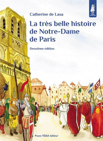 Couverture du livre « La très belle histoire de Notre-Dame de Paris (2e édition) » de Catherine De Lasa aux éditions Tequi