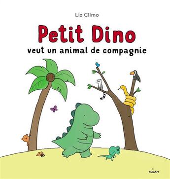 Couverture du livre « Petit dino veut un animal de compagnie » de Liz Climo aux éditions Milan