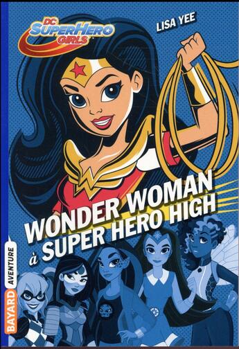 Couverture du livre « DC SuperHero girls t.1 : Wonder Woman à Super Hero High » de Lisa Yee aux éditions Bayard Jeunesse