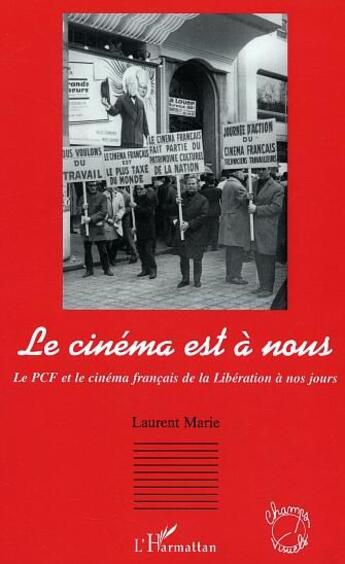 Couverture du livre « Le cinema est a nous - le pcf et le cinema francais de la liberation a nos jours » de Laurent Marie aux éditions L'harmattan