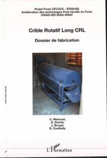 Couverture du livre « Crible rotatif long crl - dossier de fabrication - projet fonio cfc/icg - amelioration des technolog » de Brouat/Drame/Marouze aux éditions L'harmattan