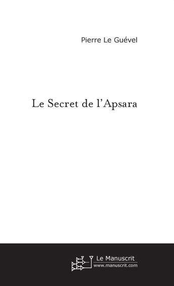 Couverture du livre « Le secret de l'apsara » de Pierre Le Guevel aux éditions Le Manuscrit