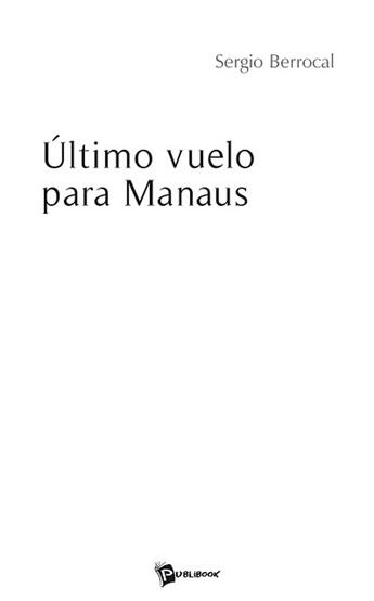 Couverture du livre « Ultimo vuelo para Manaus » de Sergio Berrocal aux éditions Publibook