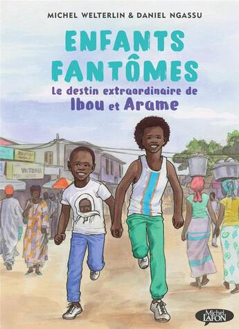 Couverture du livre « Enfants fantômes : le destin extraordinaire de Ibou et Arame » de Michel Welterlin et Daniel Ngassu aux éditions Michel Lafon