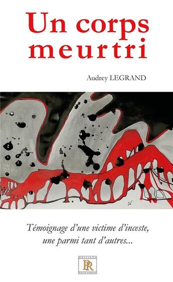 Couverture du livre « Un corps meurtri - temoignage d'une victime d'inceste, une parmi tant d'autres... » de Legrand Audrey aux éditions Paulo Ramand