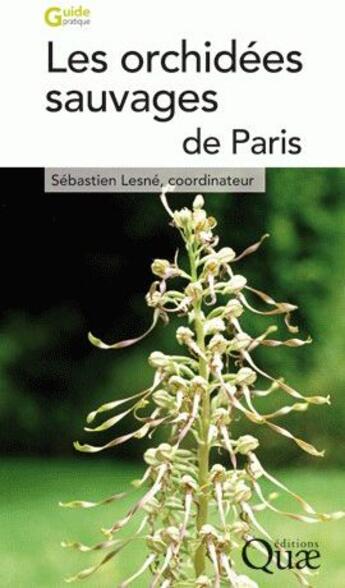 Couverture du livre « Les orchidées sauvages de Paris » de Sebastien Lesne aux éditions Quae