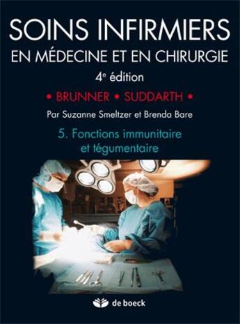 Couverture du livre « Soins infirmiers en medecine et chirurgie 5 : Fonctions immunitaire et tegumentaire » de Lillian Sholtis Brunner et Doris Smith Suddarth aux éditions De Boeck Superieur