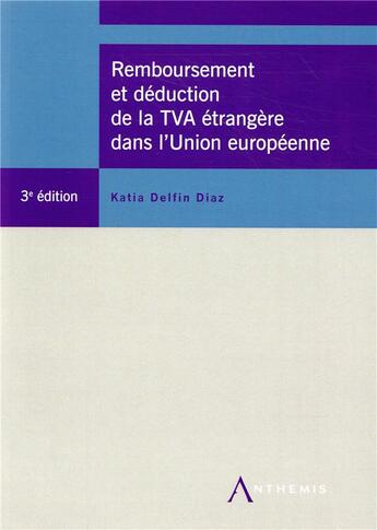 Couverture du livre « Remboursement de la TVA étrangère dans l'Union européenne (3e édition) » de Katia Delfin Diaz aux éditions Anthemis