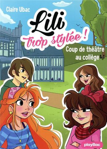 Couverture du livre « Lili trop stylée ! Tome 17 : coup de théâtre au collège » de Claire Ubac et Moemai et Miranda Yeo aux éditions Play Bac