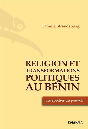 Couverture du livre « Religion et transformations politique au Bénin ; les spectres du pouvoir » de Camilla Strandsbjerg aux éditions Karthala