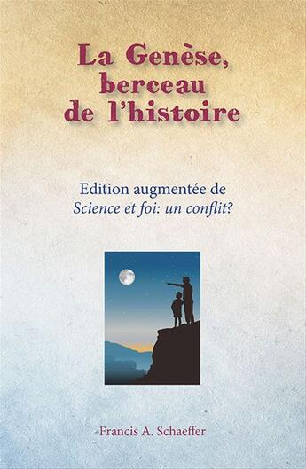 Couverture du livre « La Genèse, berceau de l'histoire et Science et foi : un conflit ? » de Francis Schaeffer aux éditions La Maison De La Bible