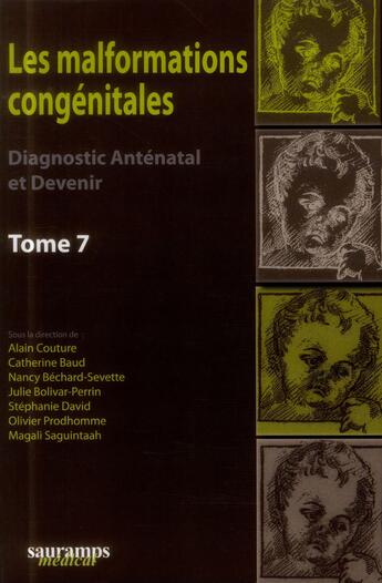 Couverture du livre « Les malformations congénitales ; diagnostic anténatal et devenir t.7 » de Alain Couture et Catherine Baud et Nancy Bechaud-Sevette et Julie Bolivar-Perrin et Stephanie David et Olivie Prodhomme aux éditions Sauramps Medical