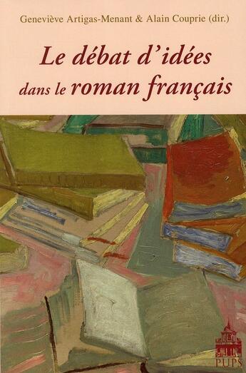 Couverture du livre « Le débat d'idées dans le roman français » de Alain Couprie et Genevieve Artigas-Menant aux éditions Sorbonne Universite Presses