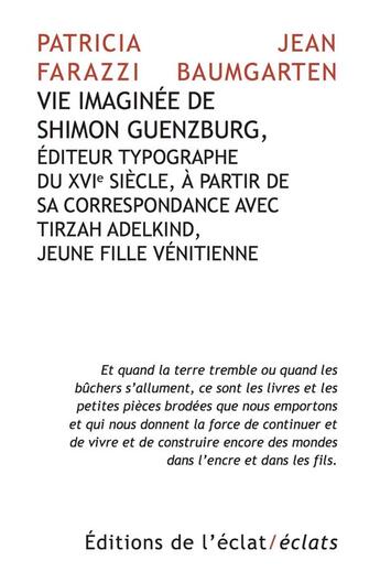 Couverture du livre « Vie imaginée de Shimon Guenzburg, éditeur typographe du XVI siècle, à partir de sa correspondance avec Tirzah Adelking, jeune fille vénitienne » de Jean Baumgarten et Giorgio Colli aux éditions Eclat