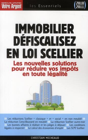 Couverture du livre « Immobilier, défiscalisez en loi Scellier ; les nouvelles solutions pour réduire vos impôts en toute légalité (édition 2010-2011) » de Christian Micheaud aux éditions Mieux Vivre Votre Argent