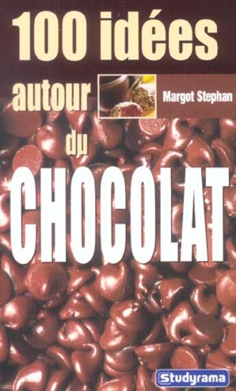 Couverture du livre « 100 idees autour du chocolat » de Margot Stephan aux éditions Studyrama