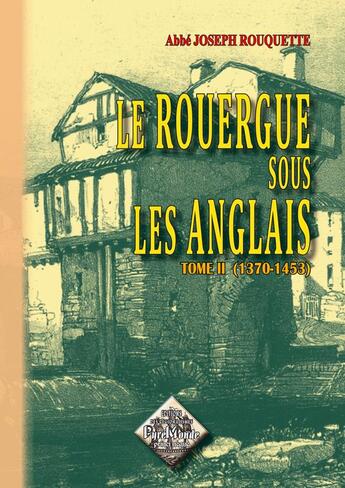 Couverture du livre « Le Rouergue sous les Anglais (t. 2) (1370-1453) » de Abbé J. Rouquette aux éditions Editions Des Regionalismes