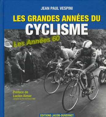 Couverture du livre « Les grandes années du cyclisme ; les années 60 » de Jean-Paul Vespini aux éditions Jacob-duvernet