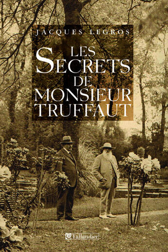 Couverture du livre « Les secrets de monsieur Truffaut » de Jacques Legros aux éditions Tallandier