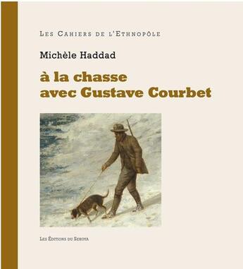 Couverture du livre « À la chasse avec Gustave Courbet » de Michele Haddad aux éditions Sekoya