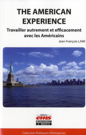 Couverture du livre « The american expérience ; travailler autrement et efficacement avec les américains » de Jean-Francois Lami aux éditions Ems