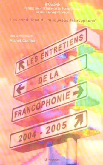 Couverture du livre « Entretiens de la francophonie 2004-2005 - les conditions du renouveau francophone » de Iframond/Guillou aux éditions Alphares