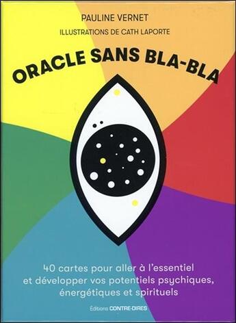 Couverture du livre « Oracle sans bla-bla ; 40 cartes pour aller à l'essentiel et développer vos potentiels psychiques, énergétiques et spirituels » de Pauline Vernet et Cath Laporte aux éditions Contre-dires