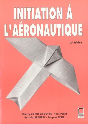 Couverture du livre « Initiation A L'Aeronautique » de Yves Plays et Patrick Lepourry et Jacques Besse et Tierry Du Puy De Goyne aux éditions Cepadues